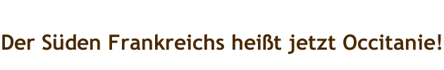 Der S&uuml;den Frankreichs hei&szlig;t jetzt Occitanie!